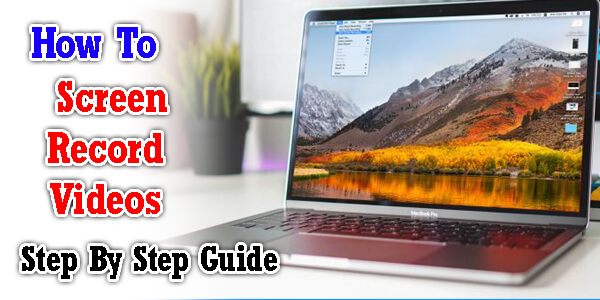 How To Screen Record Videos On Mac –Step By Step Guide